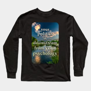 Your Politics Is Downstream From Your Psychology - Solar Cross quote Long Sleeve T-Shirt